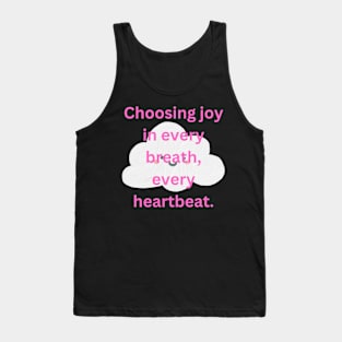 Choosing joy in every breath, every heartbeat. Tank Top